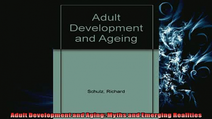 READ book  Adult Development and Aging Myths and Emerging Realities  FREE BOOOK ONLINE