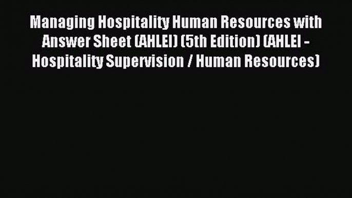 Read Managing Hospitality Human Resources with Answer Sheet (AHLEI) (5th Edition) (AHLEI -