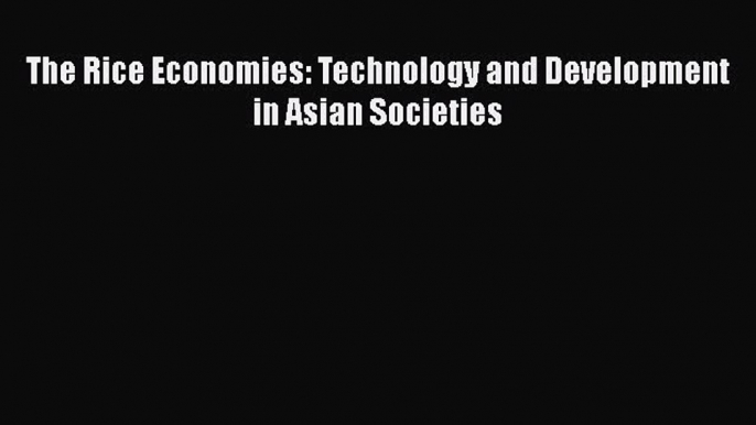 [PDF] The Rice Economies: Technology and Development in Asian Societies E-Book Download