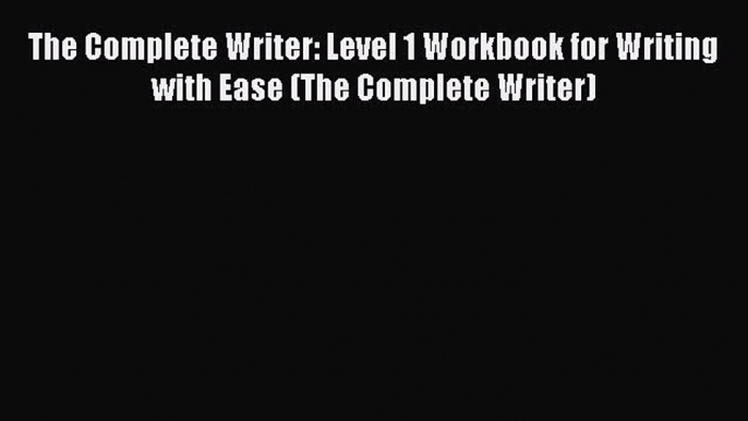 Read The Complete Writer: Level 1 Workbook for Writing with Ease (The Complete Writer) E-Book