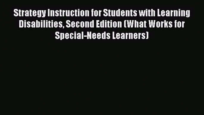 Read Strategy Instruction for Students with Learning Disabilities Second Edition (What Works