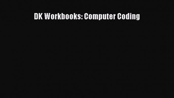 Read DK Workbooks: Computer Coding E-Book Download