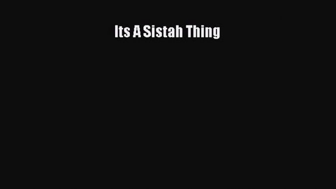 Download Its A Sistah Thing Ebook Online