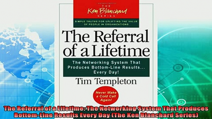 complete  The Referral of a Lifetime The Networking System That Produces BottomLine Results Every