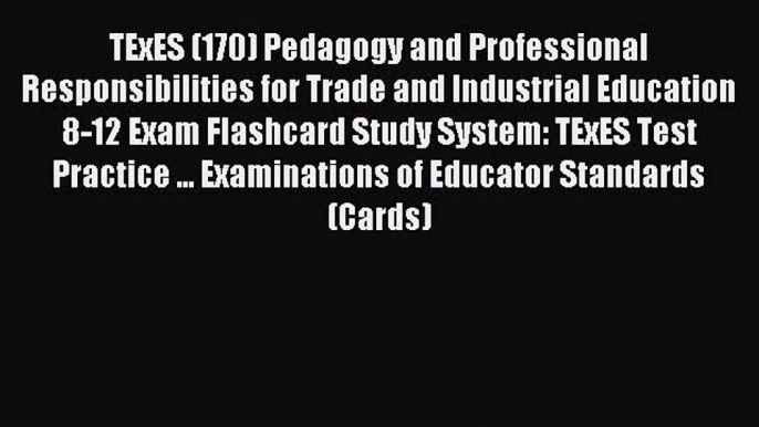 Read TExES (170) Pedagogy and Professional Responsibilities for Trade and Industrial Education