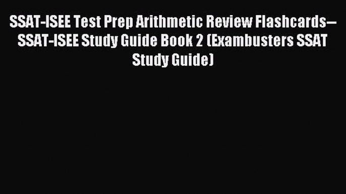 Read SSAT-ISEE Test Prep Arithmetic Review Flashcards--SSAT-ISEE Study Guide Book 2 (Exambusters