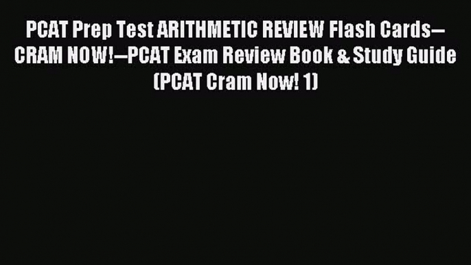 Read PCAT Prep Test ARITHMETIC REVIEW Flash Cards--CRAM NOW!--PCAT Exam Review Book & Study