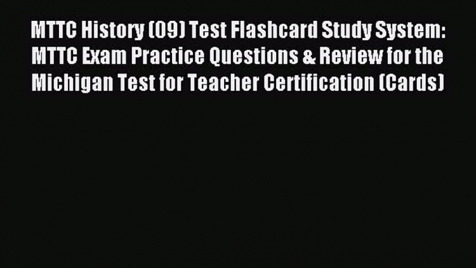 Read MTTC History (09) Test Flashcard Study System: MTTC Exam Practice Questions & Review for