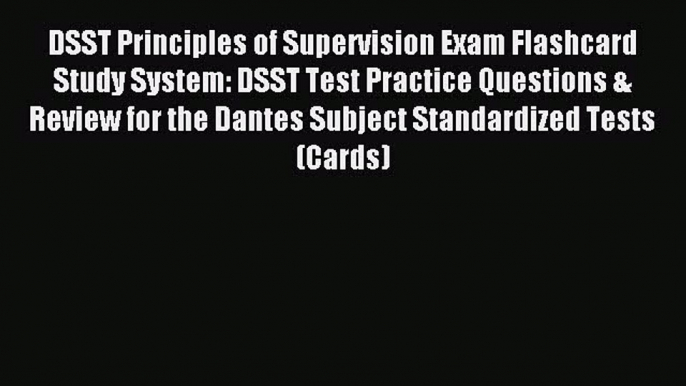 Read DSST Principles of Supervision Exam Flashcard Study System: DSST Test Practice Questions