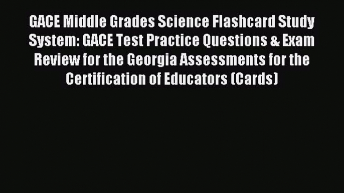 Read GACE Middle Grades Science Flashcard Study System: GACE Test Practice Questions & Exam