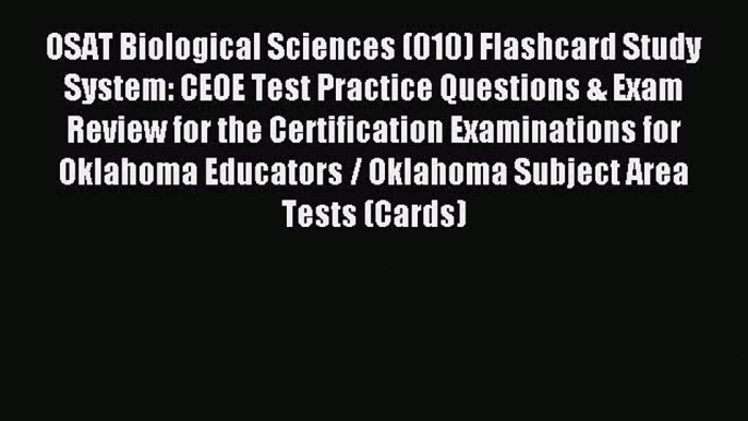 Read OSAT Biological Sciences (010) Flashcard Study System: CEOE Test Practice Questions &