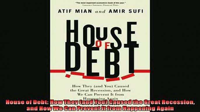 Pdf online  House of Debt How They and You Caused the Great Recession and How We Can Prevent It