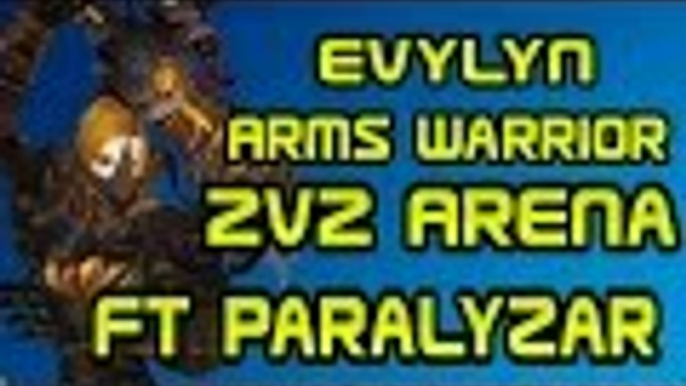 Evylyn - 6.1.2 level 100 Arms Warrior Ret paladin 2v2 arena pwnage Ft Paralyzar - wow wod pvp