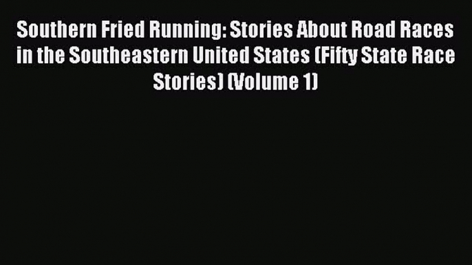 [PDF] Southern Fried Running: Stories About Road Races in the Southeastern United States (Fifty