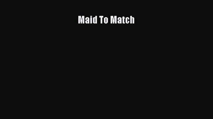 Read Maid To Match Ebook Free