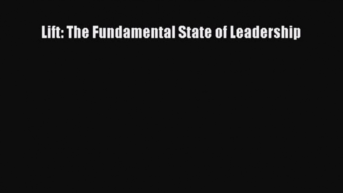 Read Lift: The Fundamental State of Leadership PDF Free