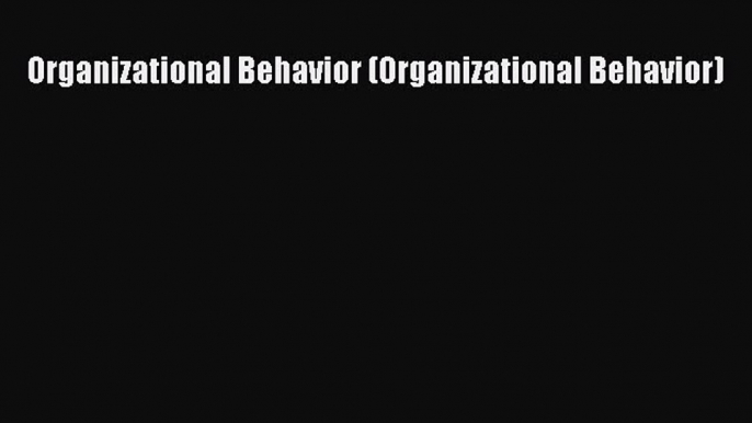 Read Organizational Behavior (Organizational Behavior) Ebook Free