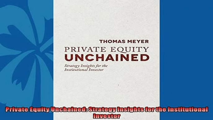 Read here Private Equity Unchained Strategy Insights for the Institutional Investor