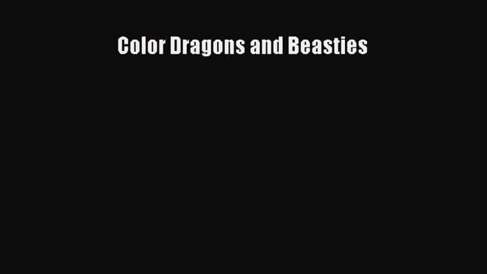 Read Books Color Dragons and Beasties ebook textbooks