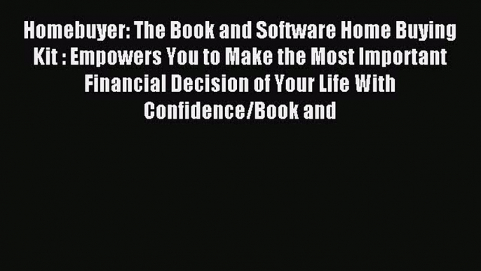 [PDF] Homebuyer: The Book and Software Home Buying Kit : Empowers You to Make the Most Important