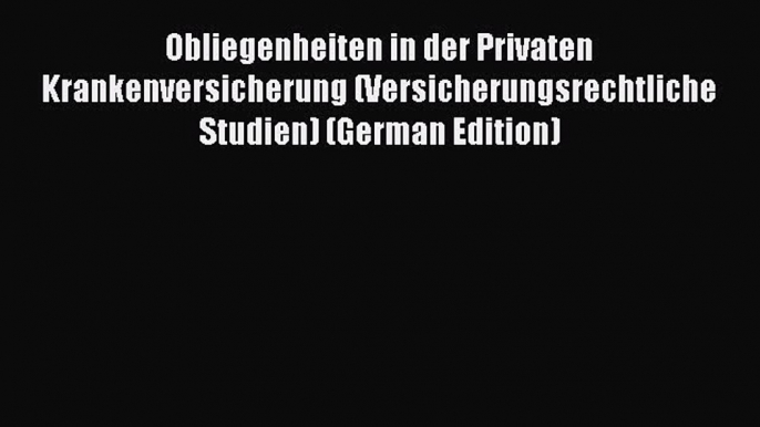 Download Obliegenheiten in der Privaten Krankenversicherung (Versicherungsrechtliche Studien)