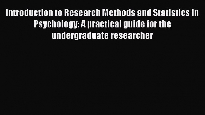 Read Introduction to Research Methods and Statistics in Psychology: A practical guide for the