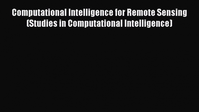 [PDF] Computational Intelligence for Remote Sensing (Studies in Computational Intelligence)