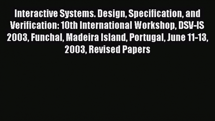 Read Interactive Systems. Design Specification and Verification: 10th International Workshop