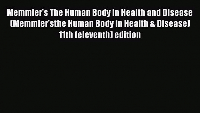 Read Memmler's The Human Body in Health and Disease (Memmler'sthe Human Body in Health & Disease)