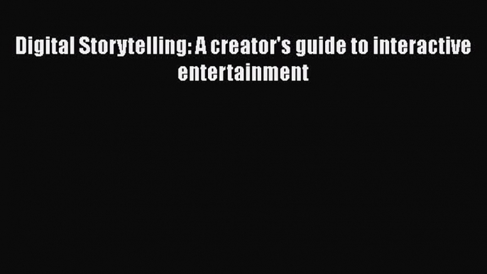 [PDF] Digital Storytelling: A creator's guide to interactive entertainment [Download] Online