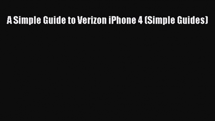 Read A Simple Guide to Verizon iPhone 4 (Simple Guides) Ebook Free