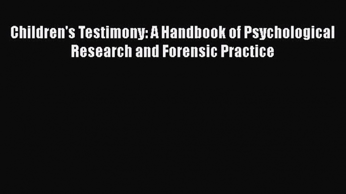 Read Book Children's Testimony: A Handbook of Psychological Research and Forensic Practice