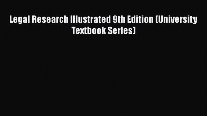 Download Book Legal Research Illustrated 9th Edition (University Textbook Series) Ebook PDF