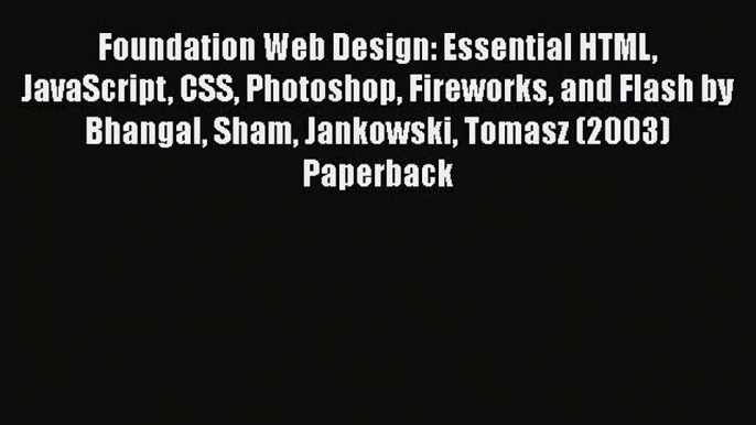 [PDF] Foundation Web Design: Essential HTML JavaScript CSS Photoshop Fireworks and Flash by