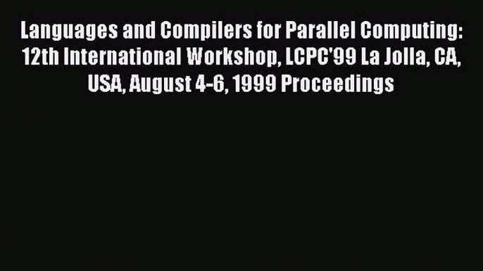 Read Languages and Compilers for Parallel Computing: 12th International Workshop LCPC'99 La