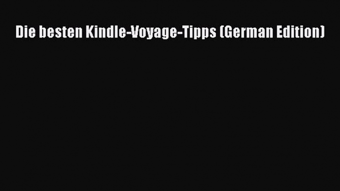 Download Die besten Kindle-Voyage-Tipps (German Edition) PDF Online