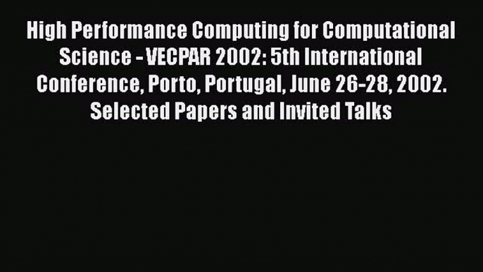 Read High Performance Computing for Computational Science - VECPAR 2002: 5th International