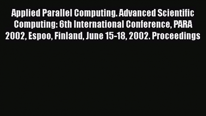 Read Applied Parallel Computing. Advanced Scientific Computing: 6th International Conference