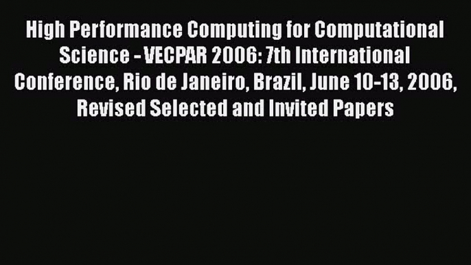 Read High Performance Computing for Computational Science - VECPAR 2006: 7th International