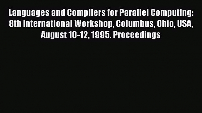 Read Languages and Compilers for Parallel Computing: 8th International Workshop Columbus Ohio