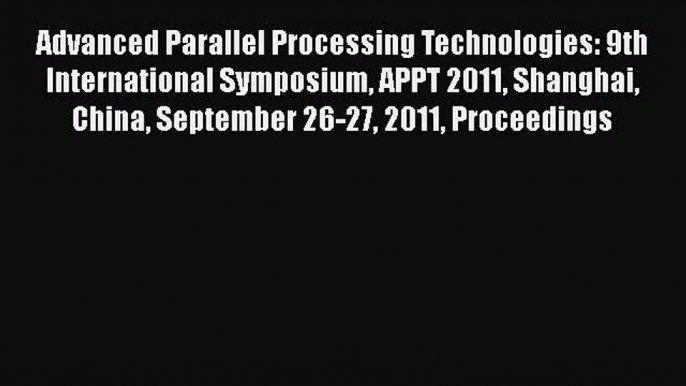 Read Advanced Parallel Processing Technologies: 9th International Symposium APPT 2011 Shanghai