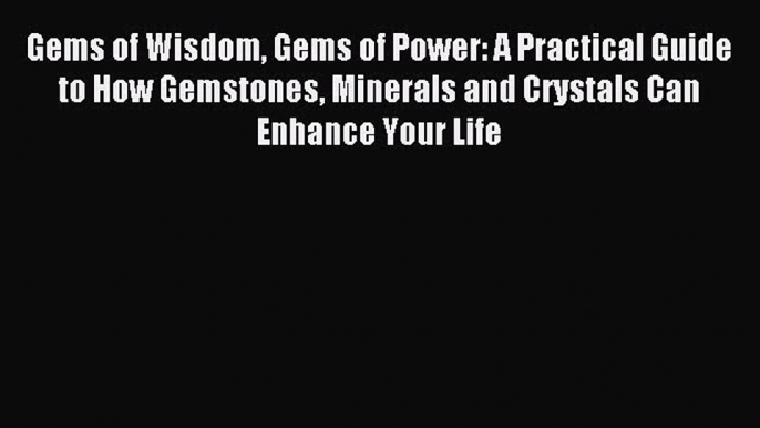 [PDF] Gems of Wisdom Gems of Power: A Practical Guide to How Gemstones Minerals and Crystals