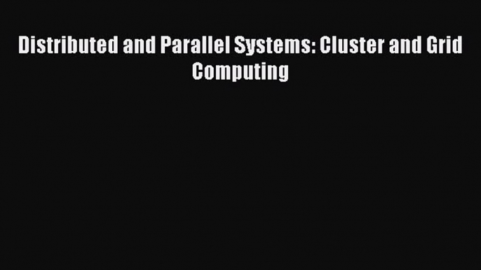 Read Distributed and Parallel Systems: Cluster and Grid Computing Ebook Free