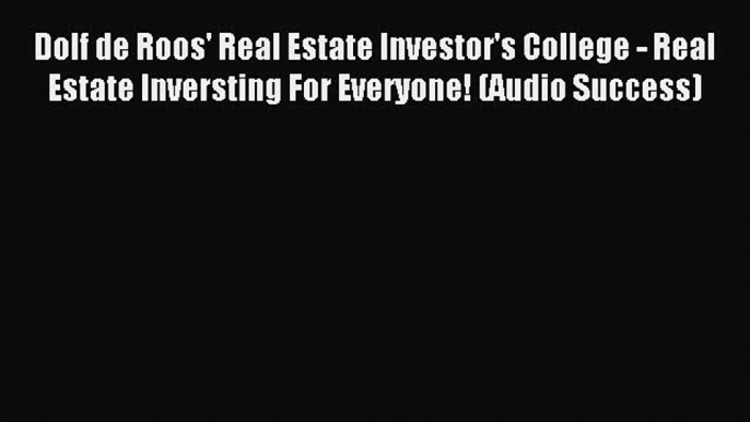 Read Dolf de Roos' Real Estate Investor's College - Real Estate Inversting For Everyone! (Audio