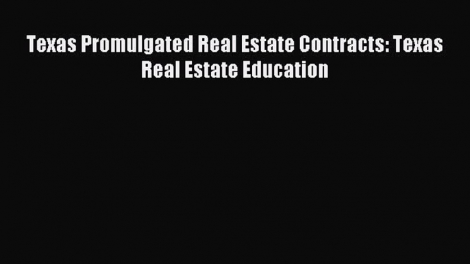 Download Texas Promulgated Real Estate Contracts: Texas Real Estate Education PDF Online