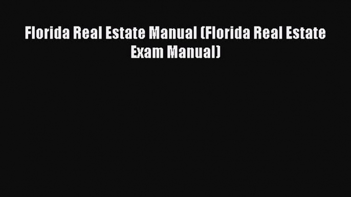 Download Florida Real Estate Manual (Florida Real Estate Exam Manual) PDF Free