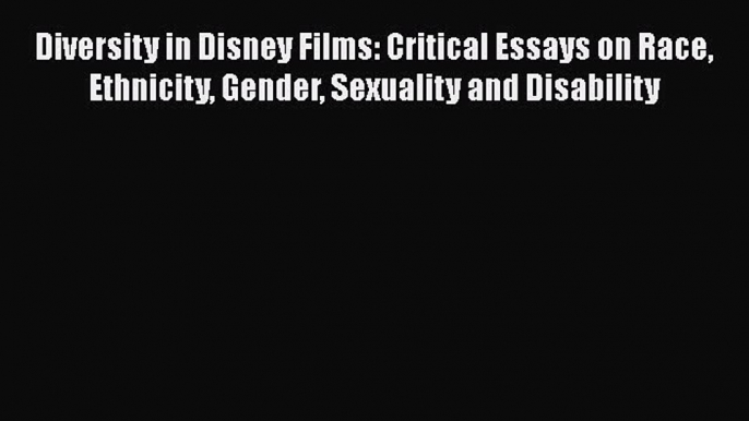 Read Books Diversity in Disney Films: Critical Essays on Race Ethnicity Gender Sexuality and