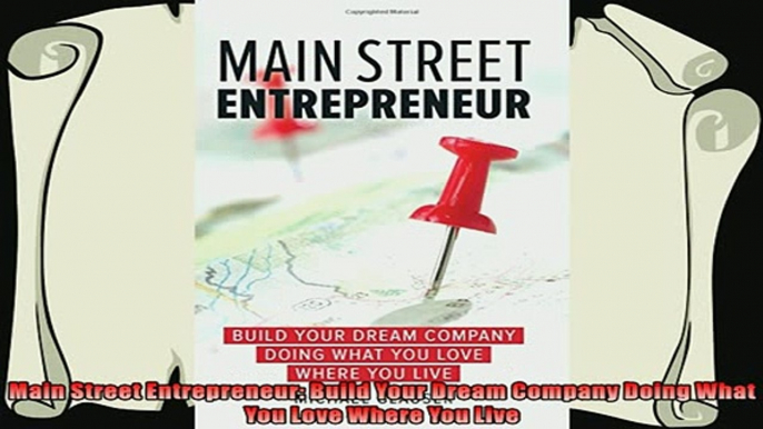 complete  Main Street Entrepreneur Build Your Dream Company Doing What You Love Where You Live