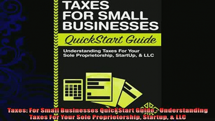 complete  Taxes For Small Businesses QuickStart Guide  Understanding Taxes For Your Sole