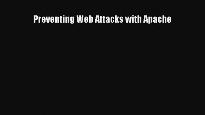 Read Preventing Web Attacks with Apache Ebook Online